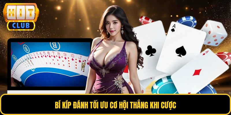 Bí kíp đánh tối ưu cơ hội thắng khi cược