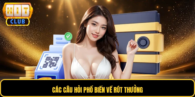 Các câu hỏi phổ biến về rút thưởng
