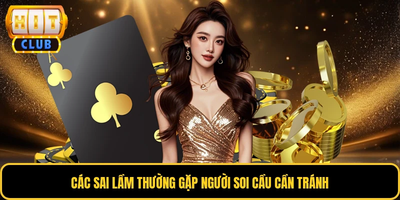 Các sai lầm thường gặp người soi cầu cần tránh