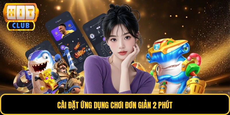 Cài đặt ứng dụng chơi đơn giản 2 phút