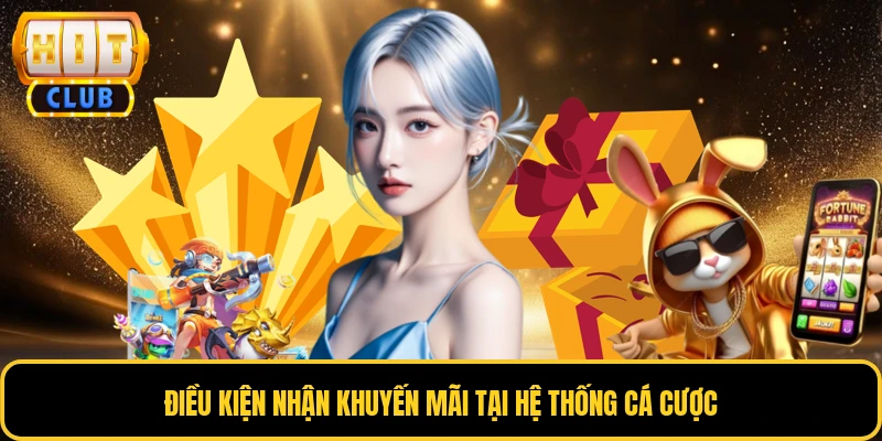 Điều kiện nhận khuyến mãi tại hệ thống cá cược