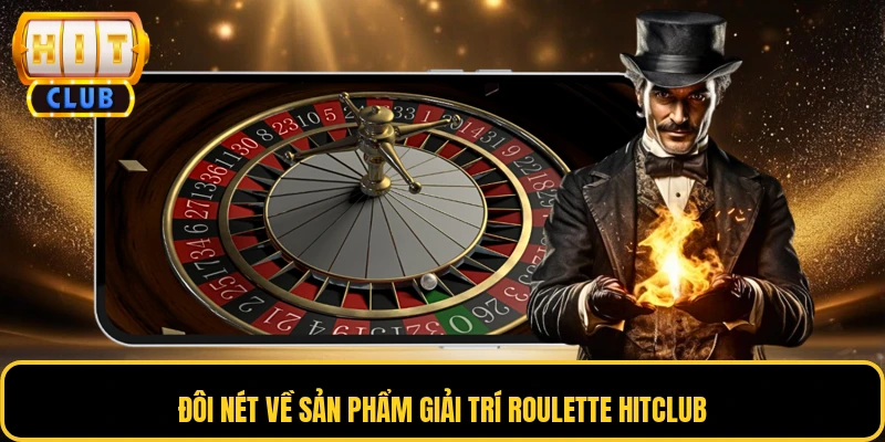 Đôi nét về sản phẩm giải trí roulette HITCLUB