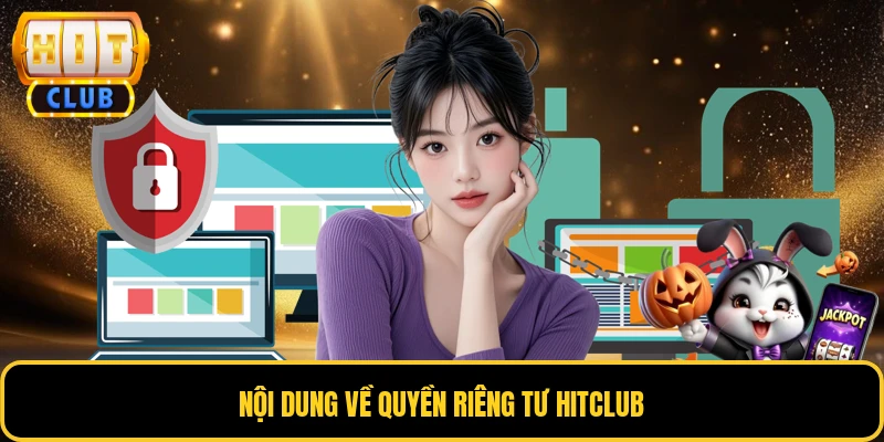 Nội dung về quyền riêng tư HITCLUB