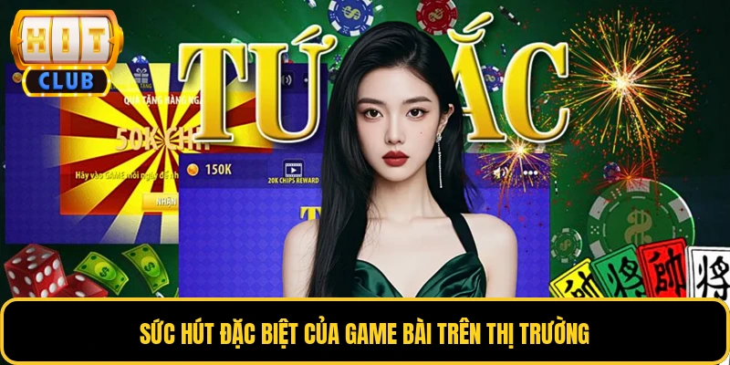 Sức hút đặc biệt của game bài trên thị trường