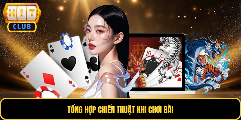 Tổng hợp chiến thuật khi chơi bài