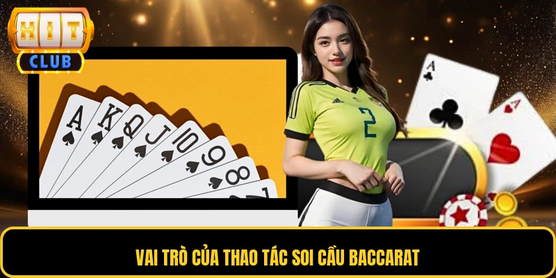 Vai trò của thao tác soi cầu Baccarat