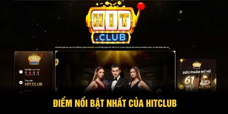 Điểm nổi bật nhất của HITCLUB