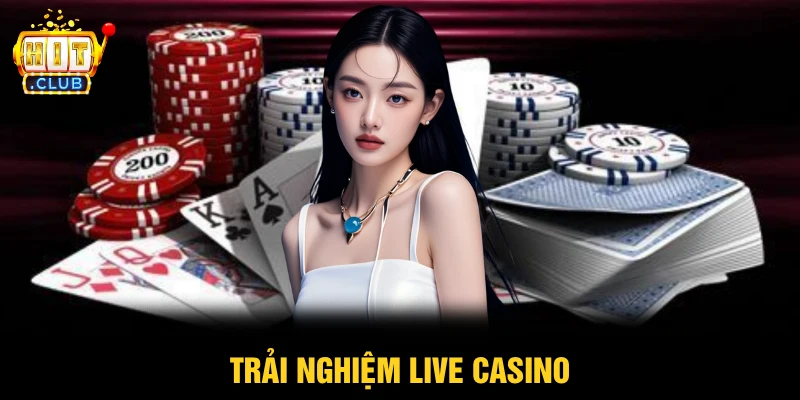 Trải nghiệm live casino
